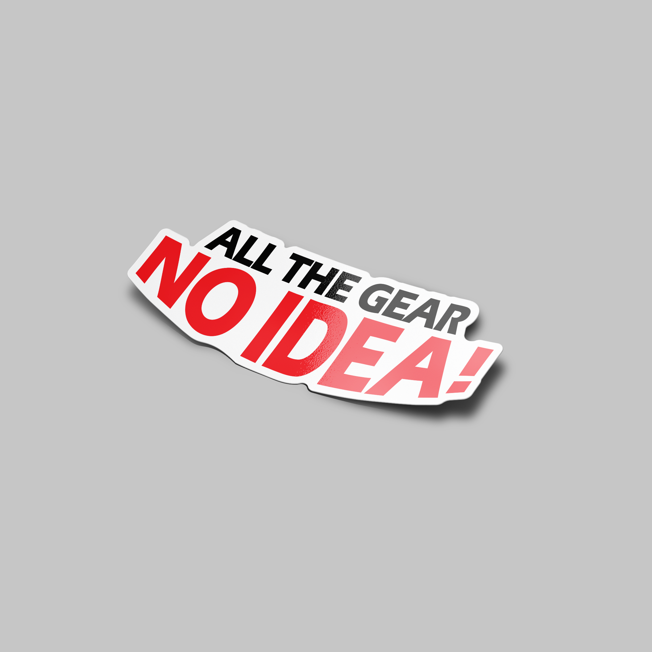 all the gear but no idea All The Gear No Idea Sticker – Stupid Stickers
