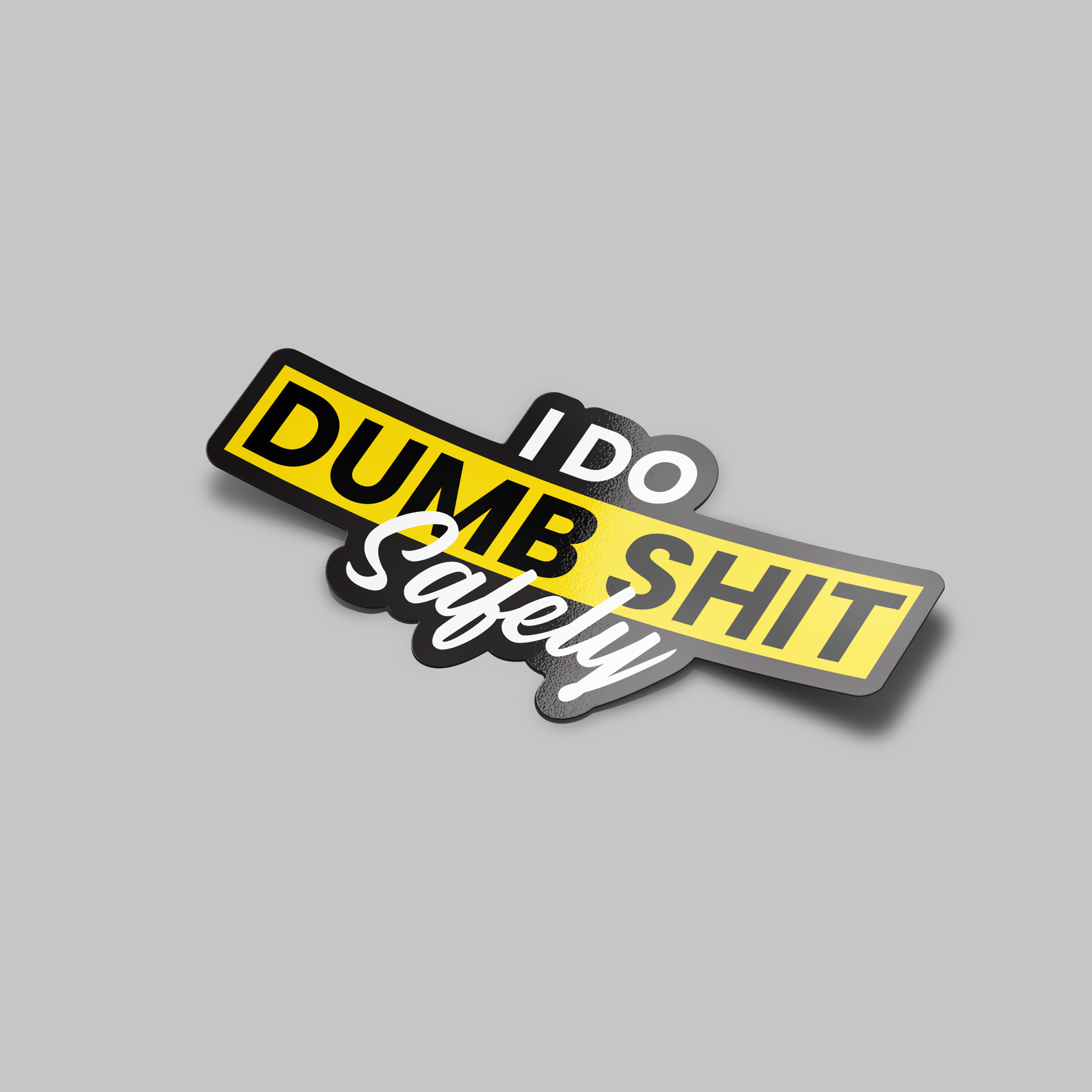 I Do Dumb Sh*t Safely Sticker