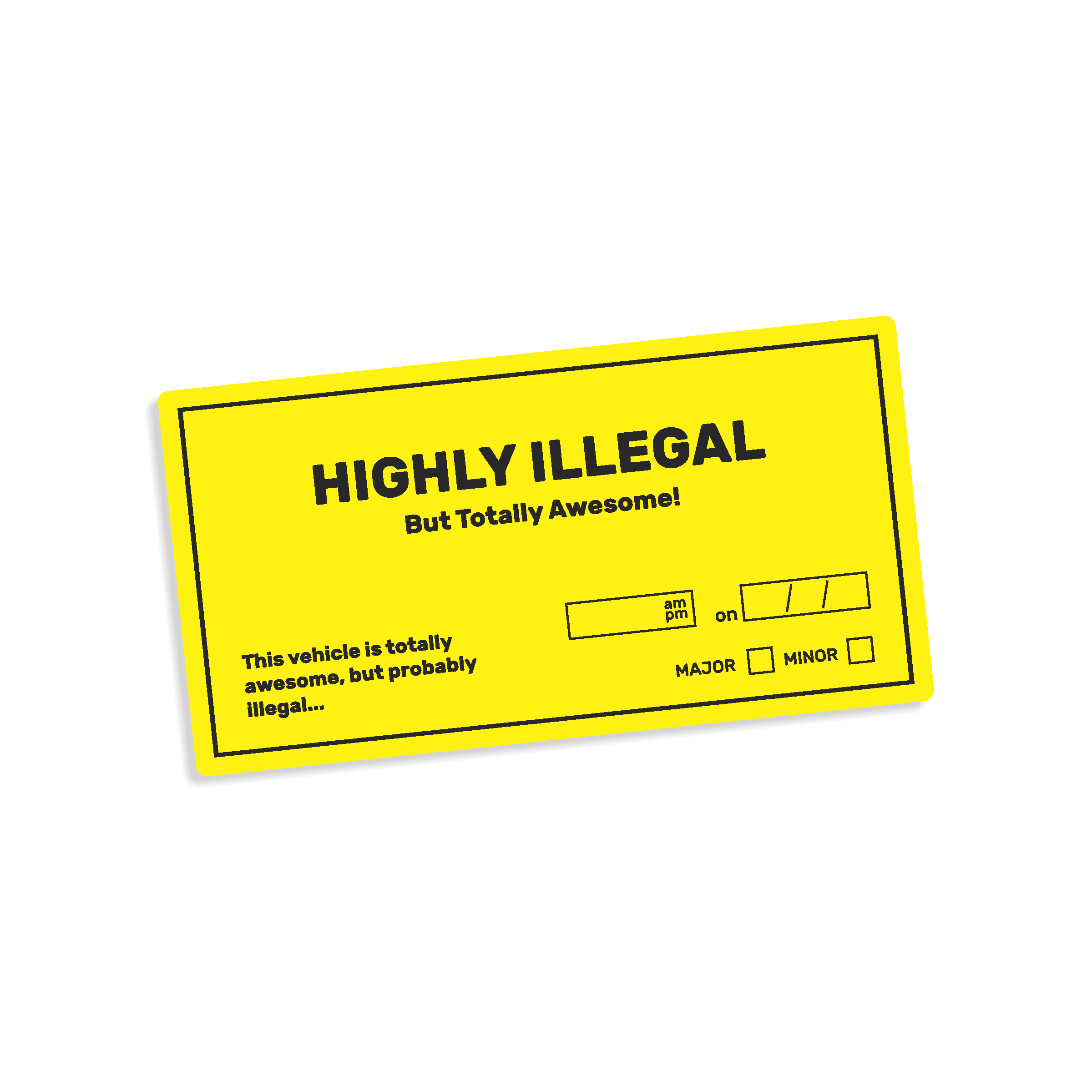 Yellow sticker with text 'HIGHLY ILLEGAL But Totally Awesome!' on a white background