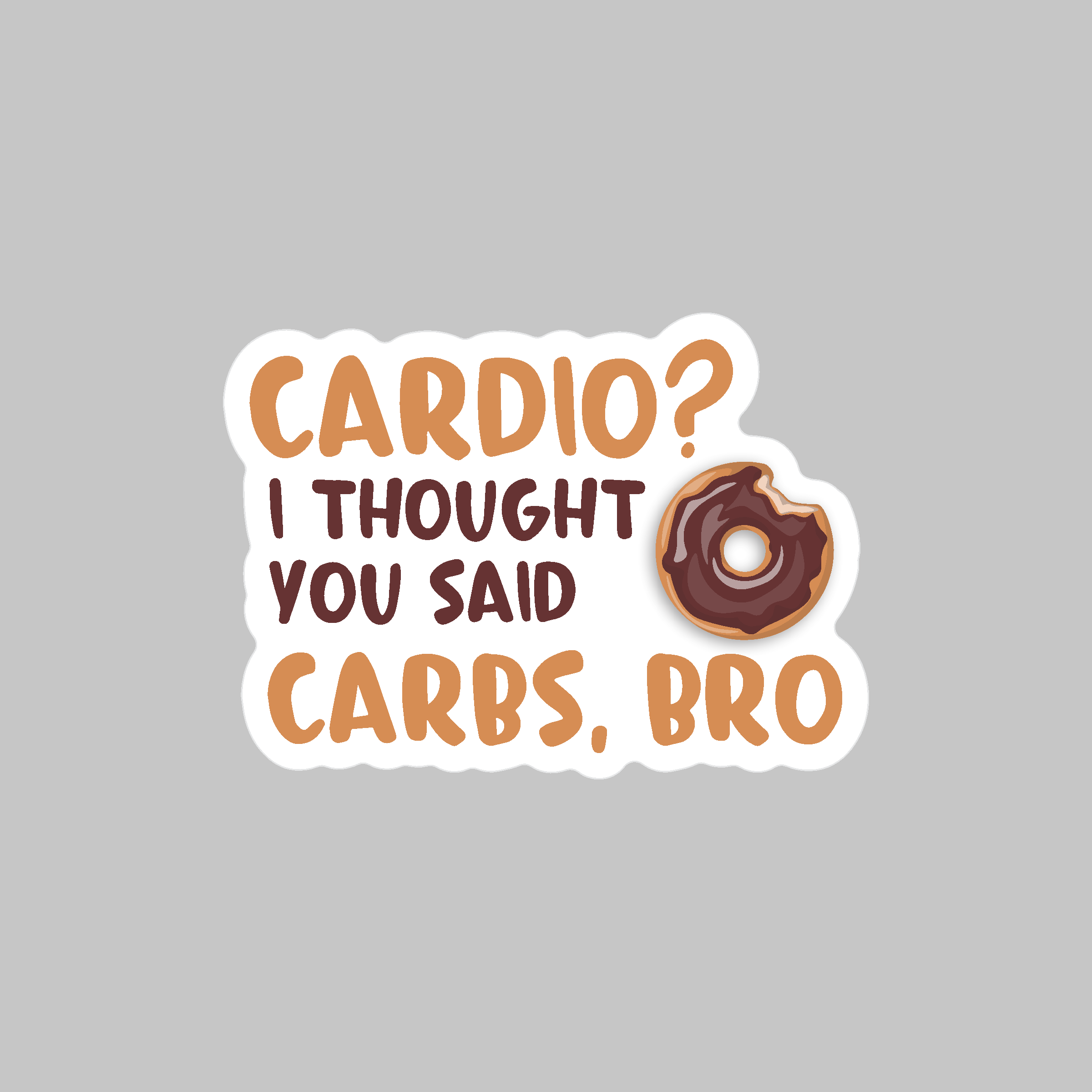 Sticker with text 'CARDIO? I THOUGHT YOU SAID CARBS, BRO' and a donut graphic on a gray background