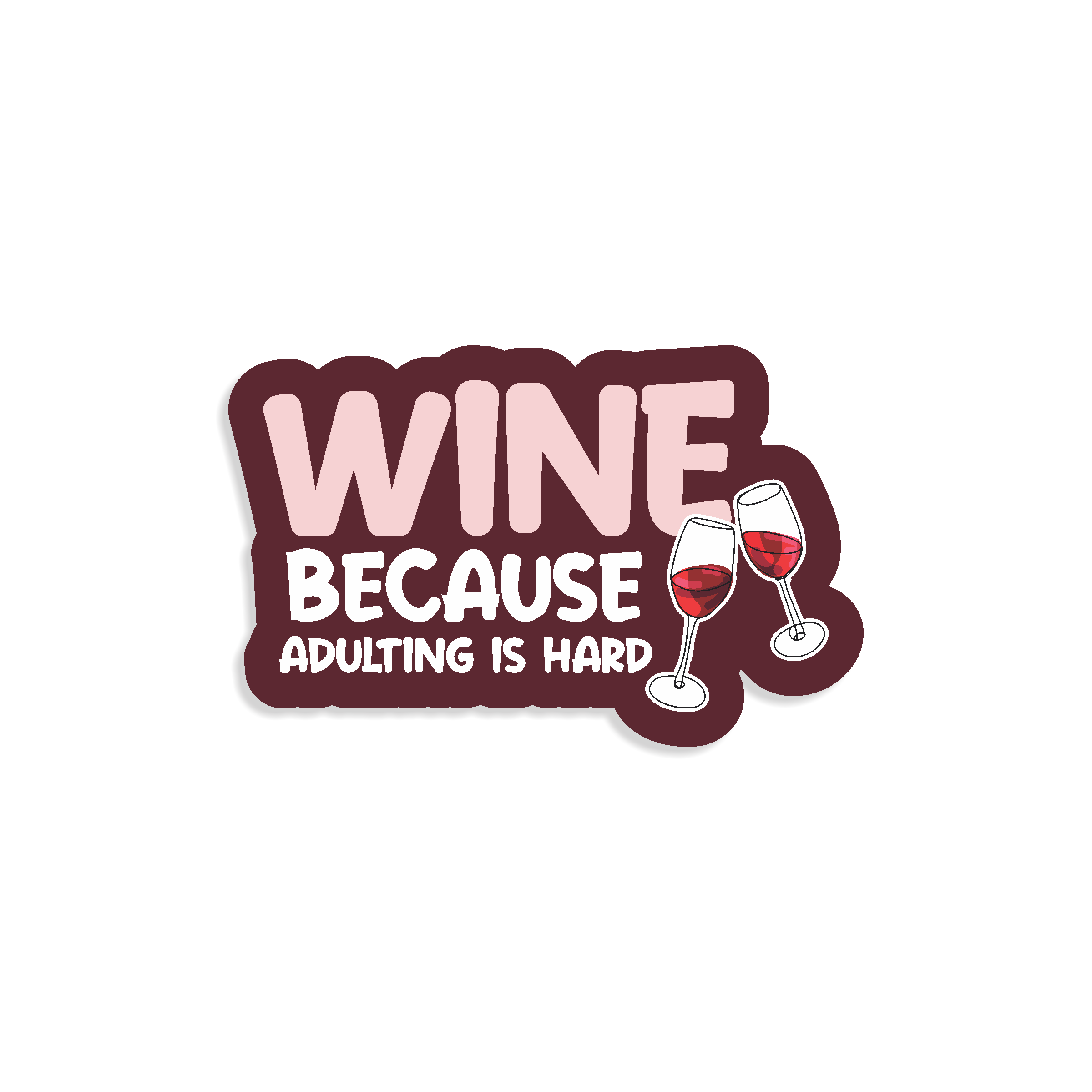 Sticker design with 'Wine because adulting is hard' text and wine glass graphics on a maroon background
