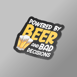 Sticker with 'Powered by Beer and Bad Decisions' text and beer graphics on a gray background