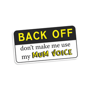 Sticker with text 'BACK OFF don't make me use my MUM VOICE' on a white background
