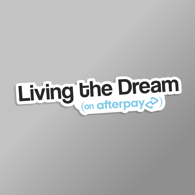 Funny sticker design with text 'Living the Dream' in black and smaller text underneath in pale blue '(on afterpay)'. take on cost of living