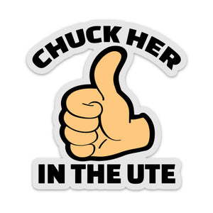 A sticker with a humorous text 'CHUCK HER IN THE UTE' and a thumbs up symbol.