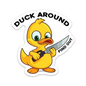 A sticker featuring a cartoon duck holding a sign with the text 'DUCK AROUND FIND OUT'.