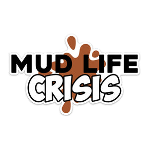 A sticker with the text 'MUD LIFE CRISIS' designed in bold, black and brown colours with a splash of brown liquid on the text.