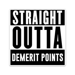A black and white sticker with the text 'STRAIGHT OUTTA DEMERIT POINTS' in bold, capital letters.