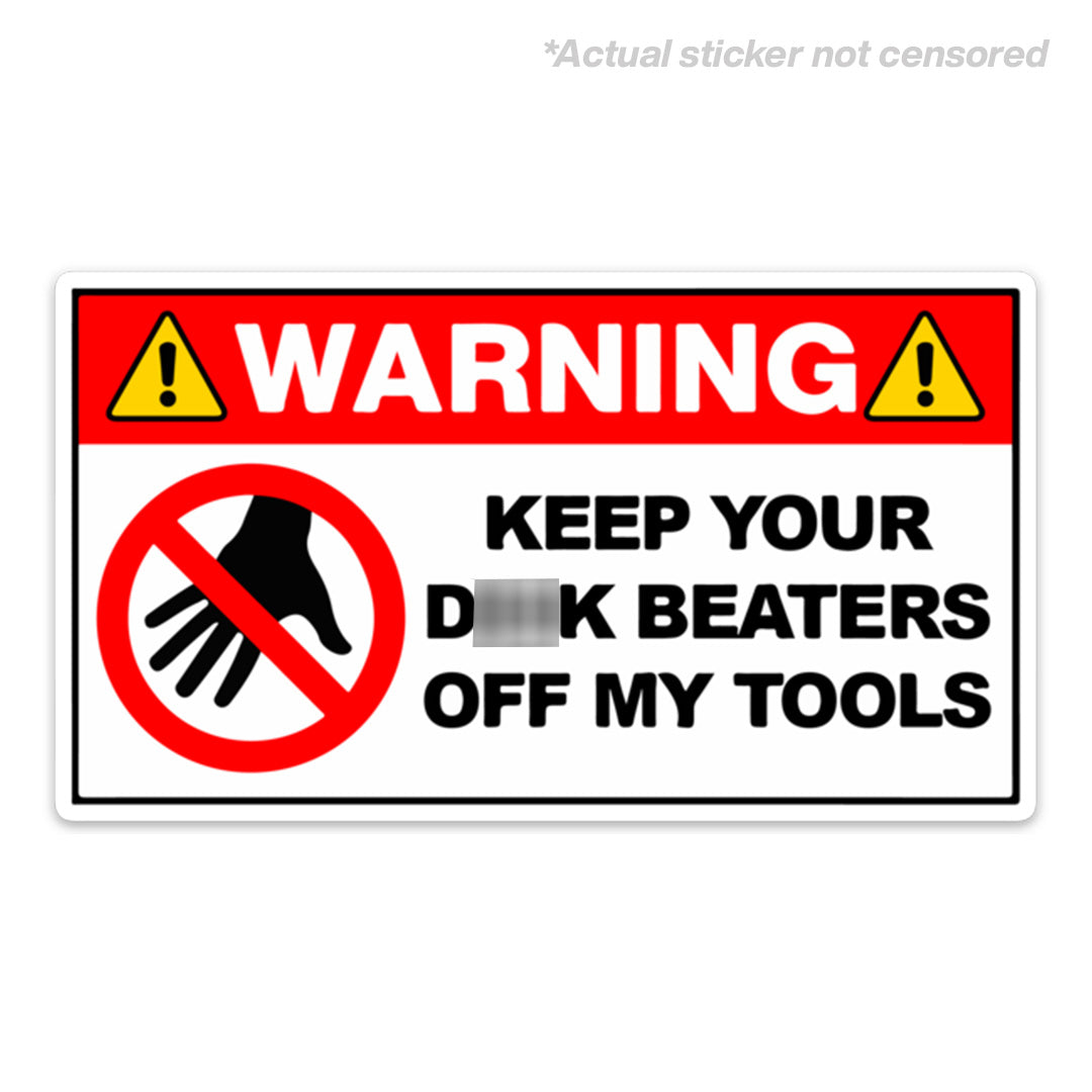 Keep Your D Beaters Off My Tools Sticker