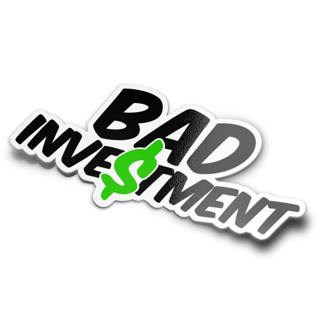 A mockup of a sticker with the phrase 'BAD INVESTMENT' in bold, black letters with a green dollar sign replacing the 's' in word 'INVESTMENT'.