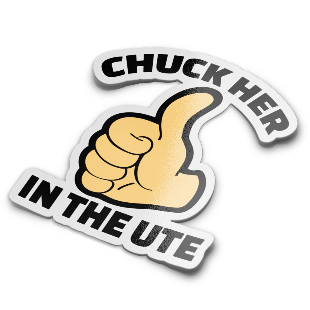 A sticker with a humorous text 'CHUCK HER IN THE UTE' and a thumbs up symbol.