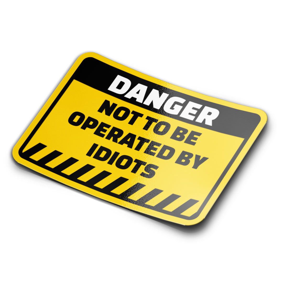 Not To Be Operated By Idiots Sticker
