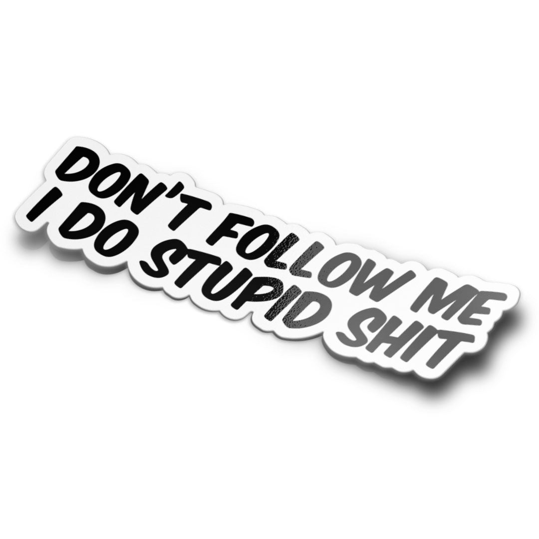 I Do Stupid Sh*t Sticker