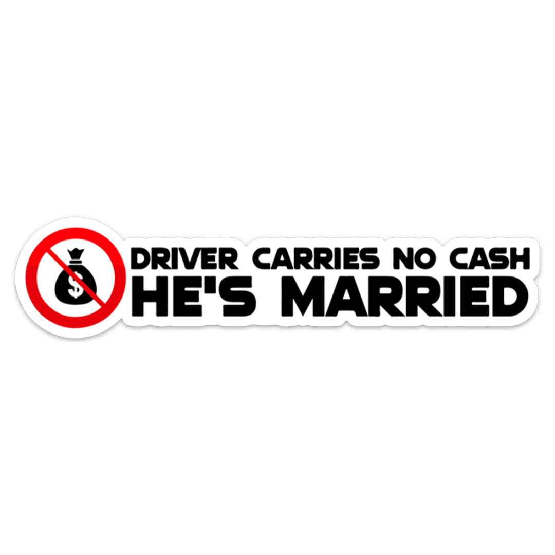 Driver Carries No Cash He’s Married Sticker