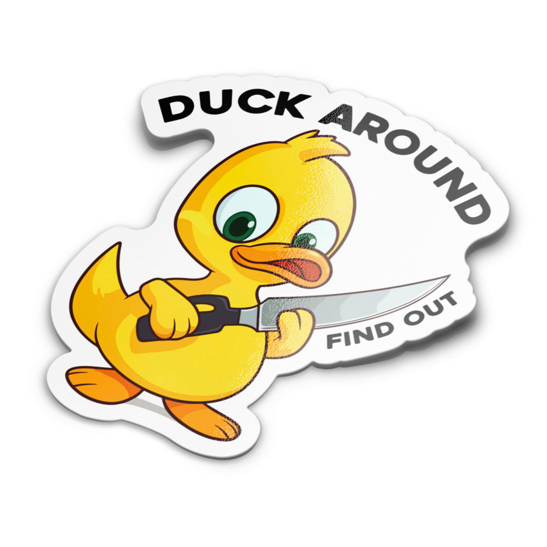 A sticker featuring a cartoon duck holding a sign with the text 'DUCK AROUND FIND OUT'.