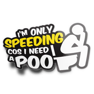 A sticker with text 'I'M ONLY SPEEDING COS I NEED A POO' and an image of a person using a toilet.
