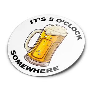 A sticker with an image of a beer mug and the phrase 'IT'S 5 O'CLOCK SOMEWHERE' printed on it. Cut to a circle.