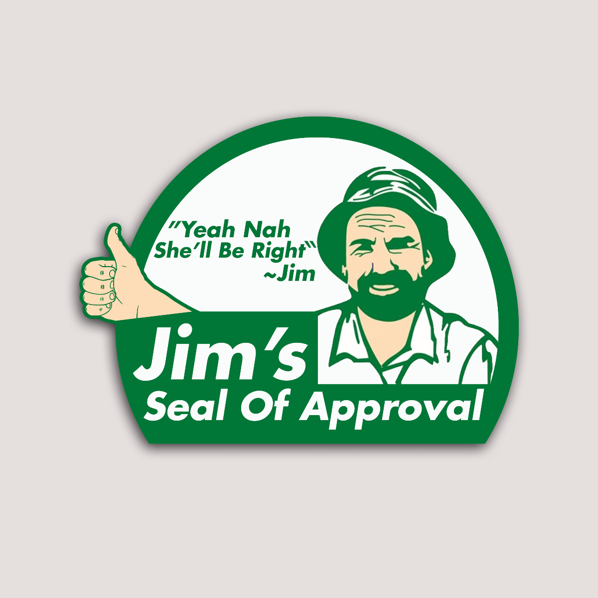 A sticker with a green background featuring an illustration of a man giving a thumbs up, with the text 'Jim's Seal of Approval' and a quote 'Yeah Nah She'll Be Right' - Jim.