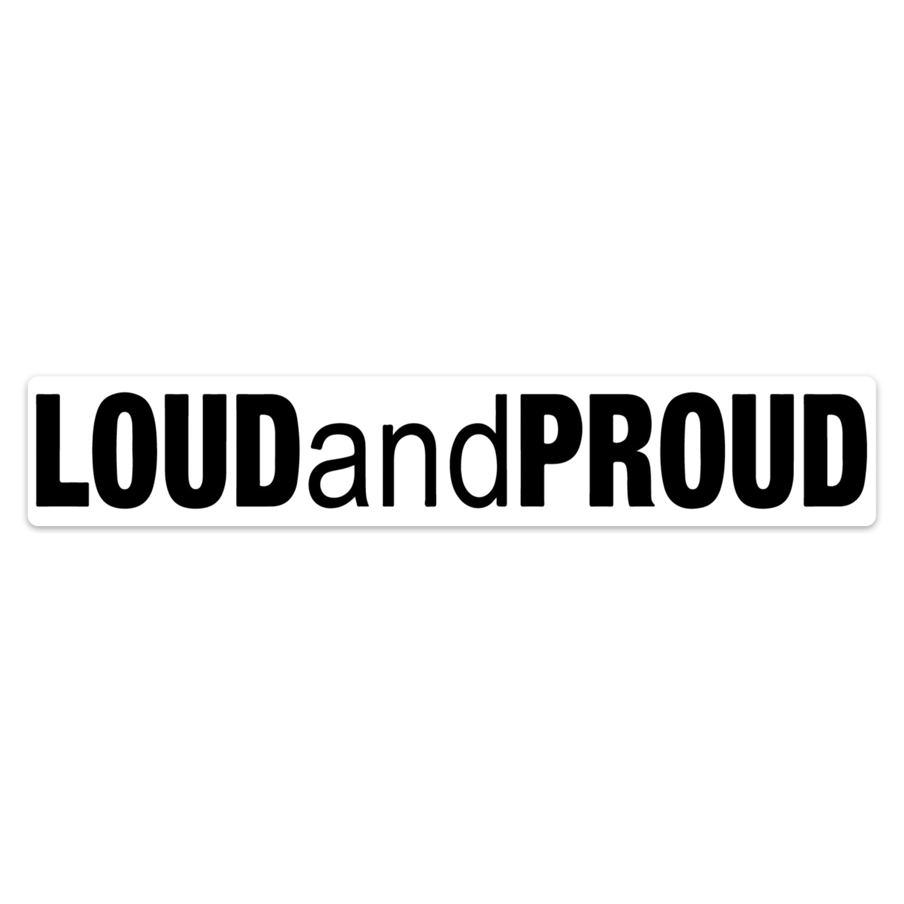 A sticker with the text 'LOUDandPROUD' in bold black letters on a white background.