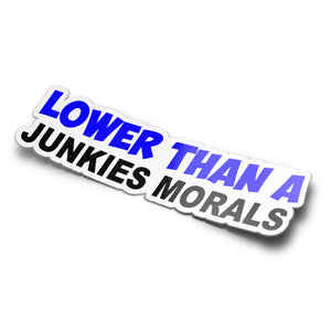 Mockup of a sticker with the text 'LOWER THAN A JUNKIES MORALS' in blue and black lettering on a white background.