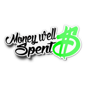 A sticker with the phrase 'Money well Spent' written in a stylised black font with a large green dollar sign symbol.