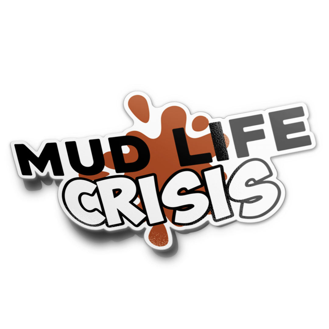 A sticker with the text 'MUD LIFE CRISIS' designed in bold, black and brown colours with a splash of brown liquid on the text.