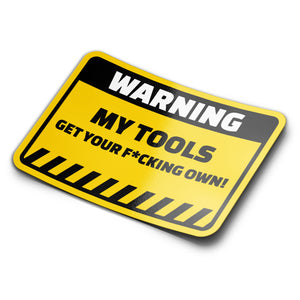 Mockup of a yellow sticker with black and white text that reads: WARNING MY TOOLS GET YOUR F*CKING OWN