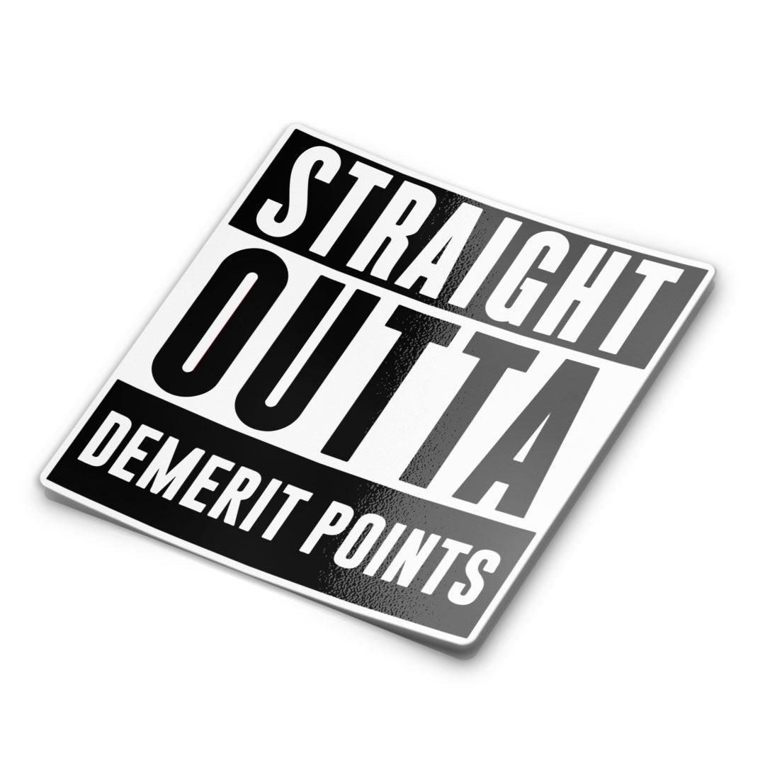 A black and white sticker with the text 'STRAIGHT OUTTA DEMERIT POINTS' in bold, capital letters.
