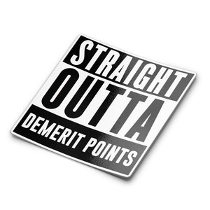 A black and white sticker with the text 'STRAIGHT OUTTA DEMERIT POINTS' in bold, capital letters.