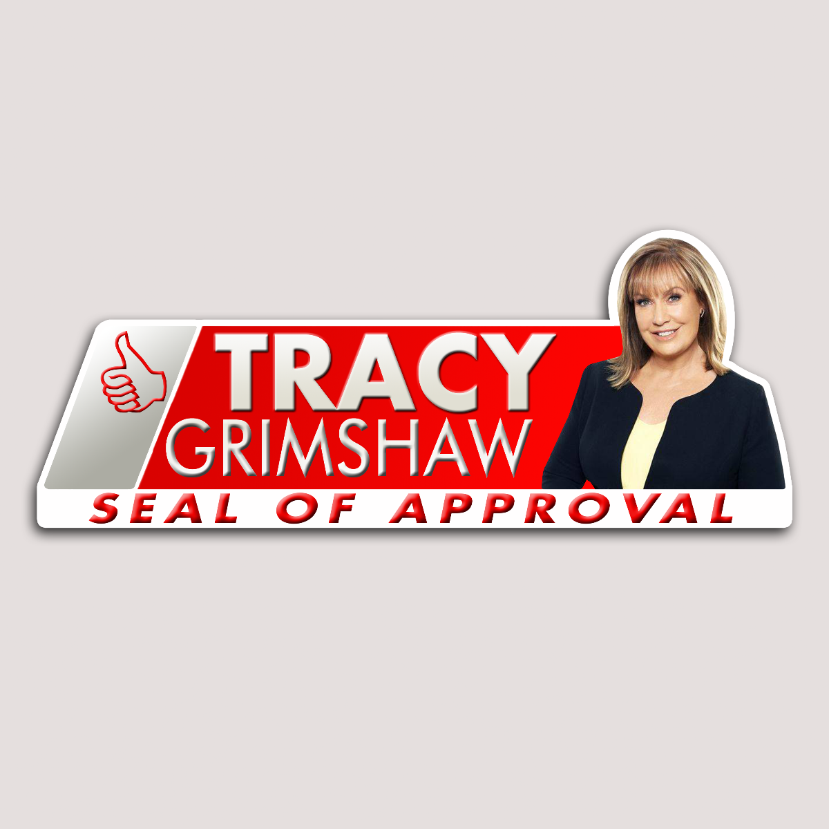 A sticker with a red and white design featuring a thumbs up and the text 'TRACY GRIMSHAW SEAL OF APPROVAL' alongside a photograph of Tracy Grimshaw.