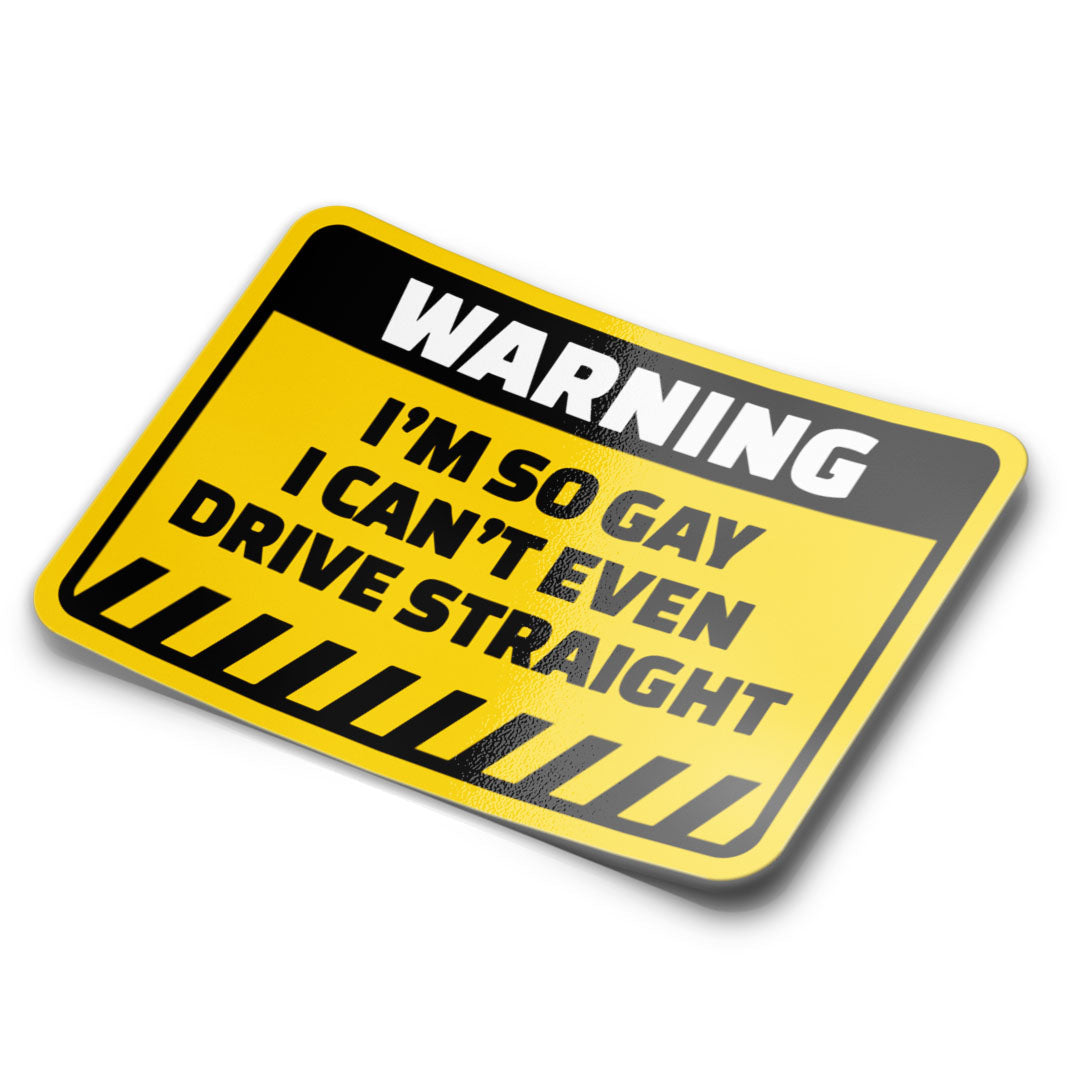 Warning I Can’t Even Drive Straight Sticker