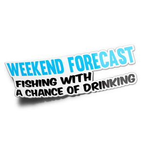 A sticker with the text 'Weekend Forecast Fishing With A Chance Of Drinking' in blue and black colors.