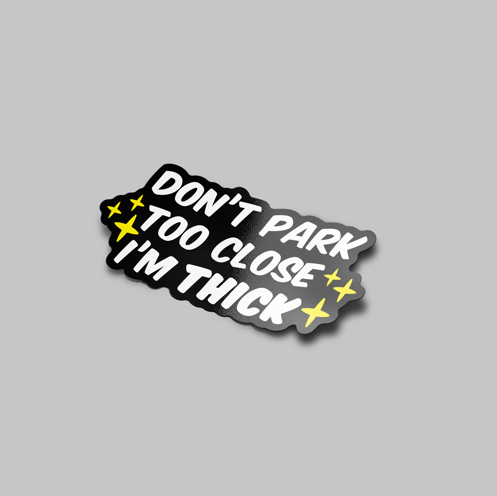 DON'T PARK TOO CLOSE I'M THICK STICKER