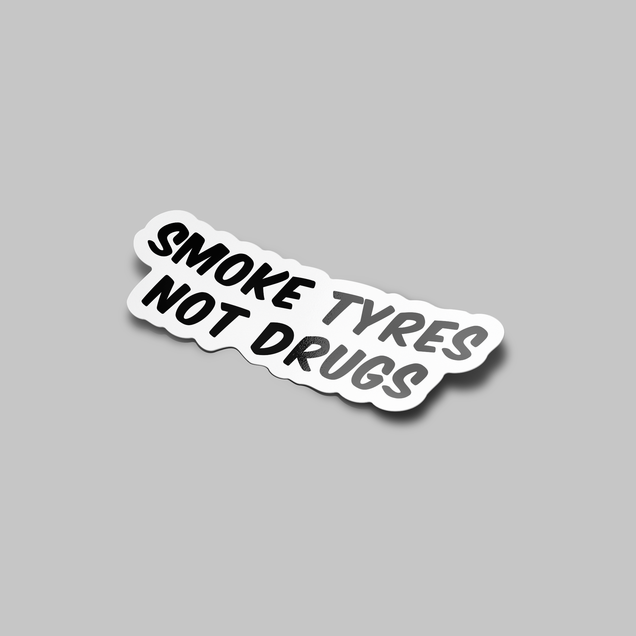 SMOKE TYRES NOT DRUGS STICKER