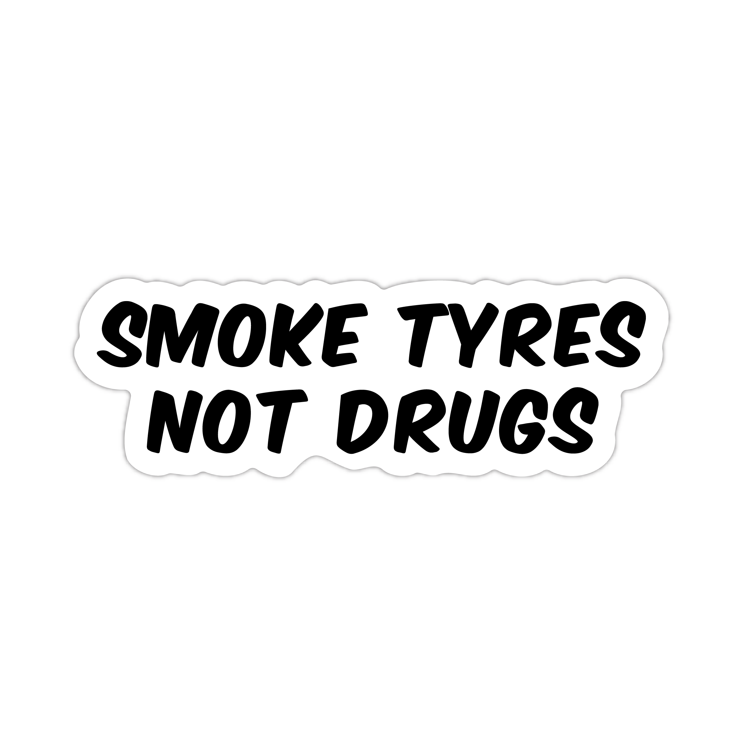 SMOKE TYRES NOT DRUGS STICKER