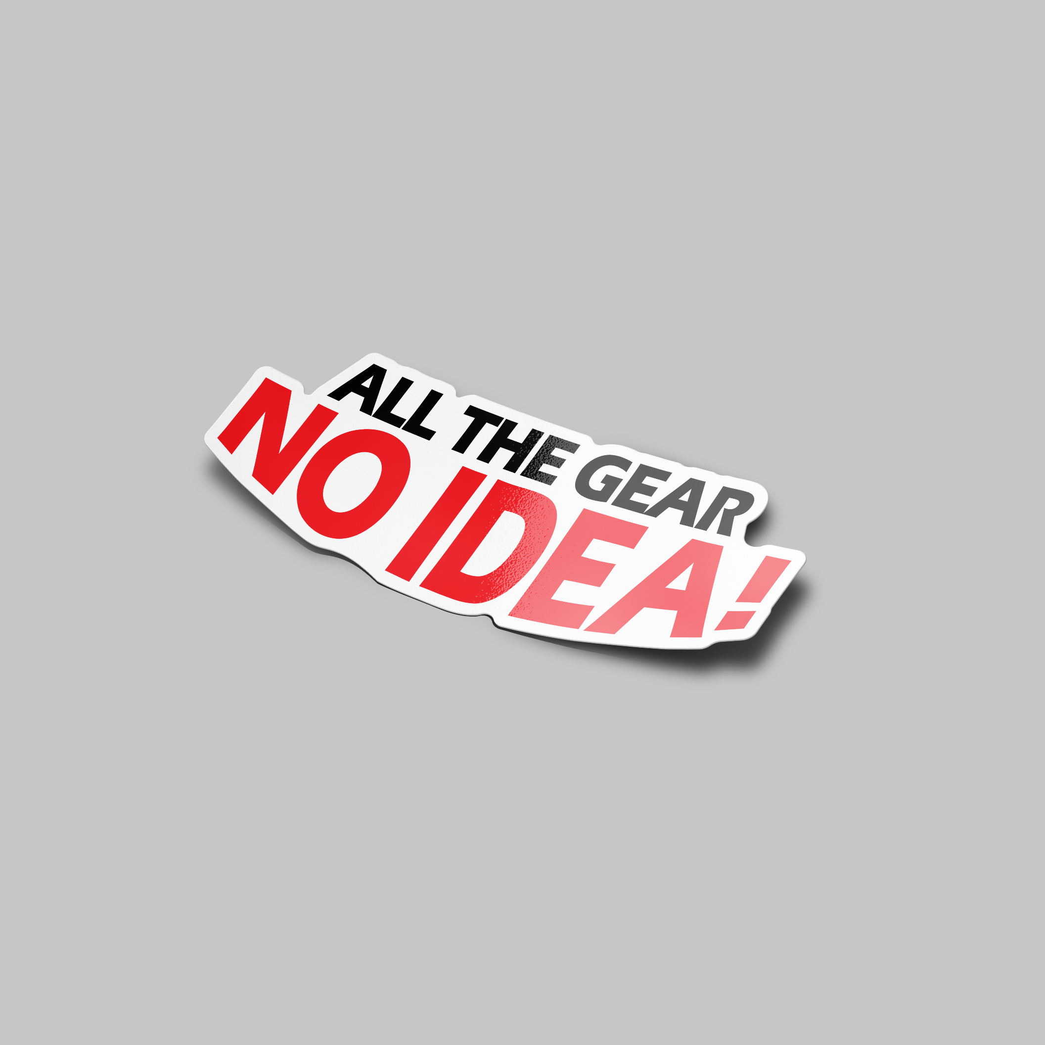 ALL THE GEAR NO IDEA STICKER