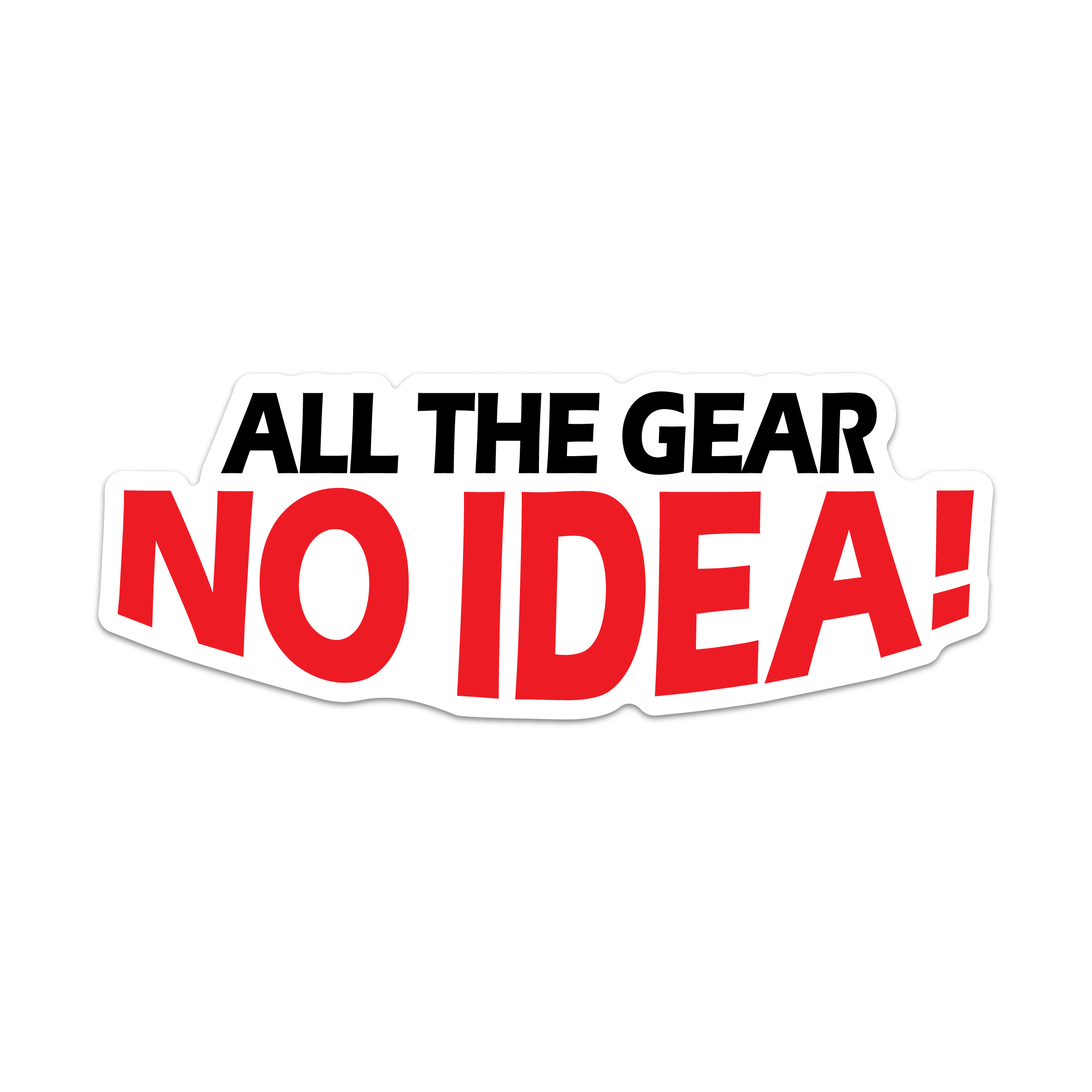 ALL THE GEAR NO IDEA STICKER