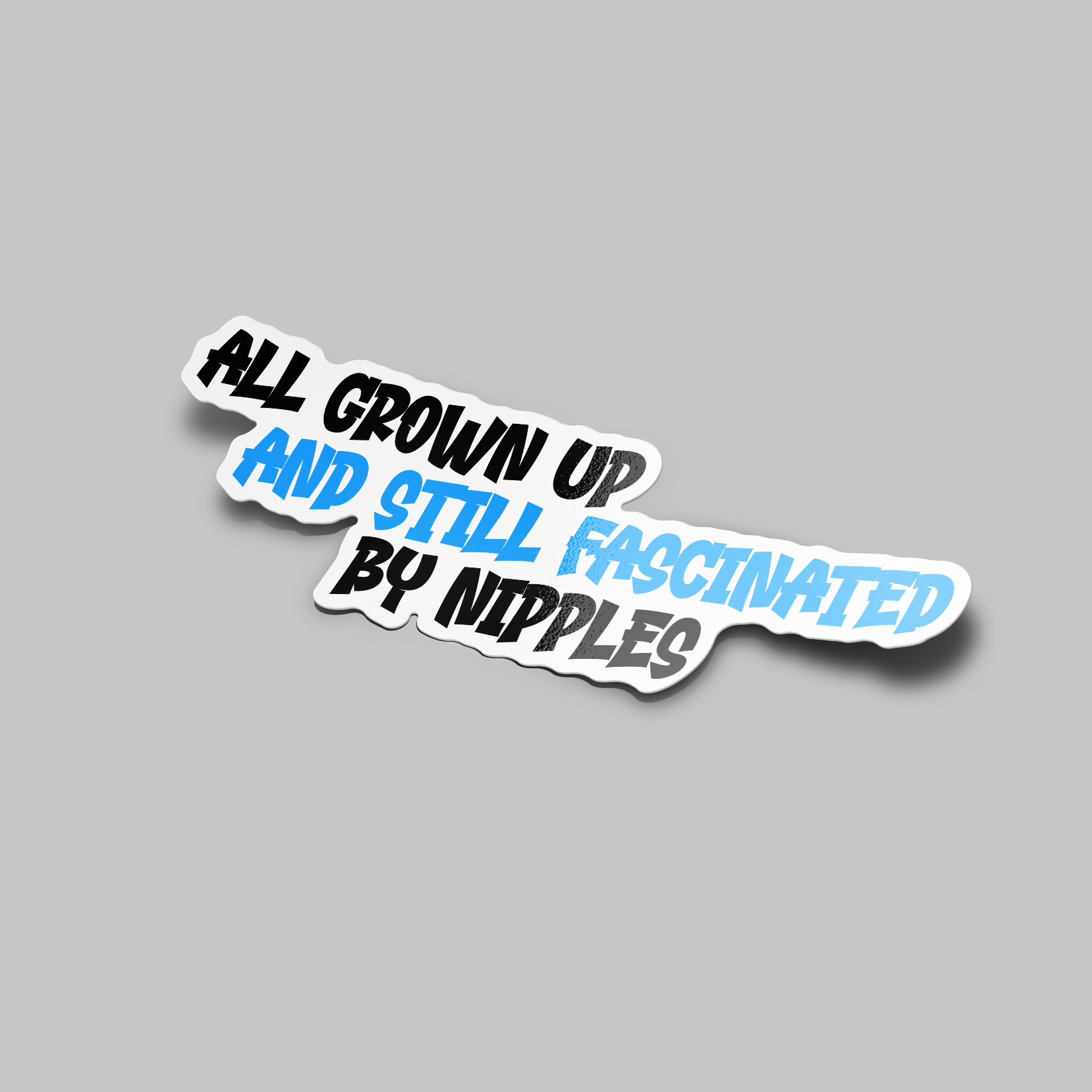 Mockup of a vinyl sticker with the text 'ALL GROWN UP AND STILL FASCINATED BY NIPPLES' in blue on a white background.