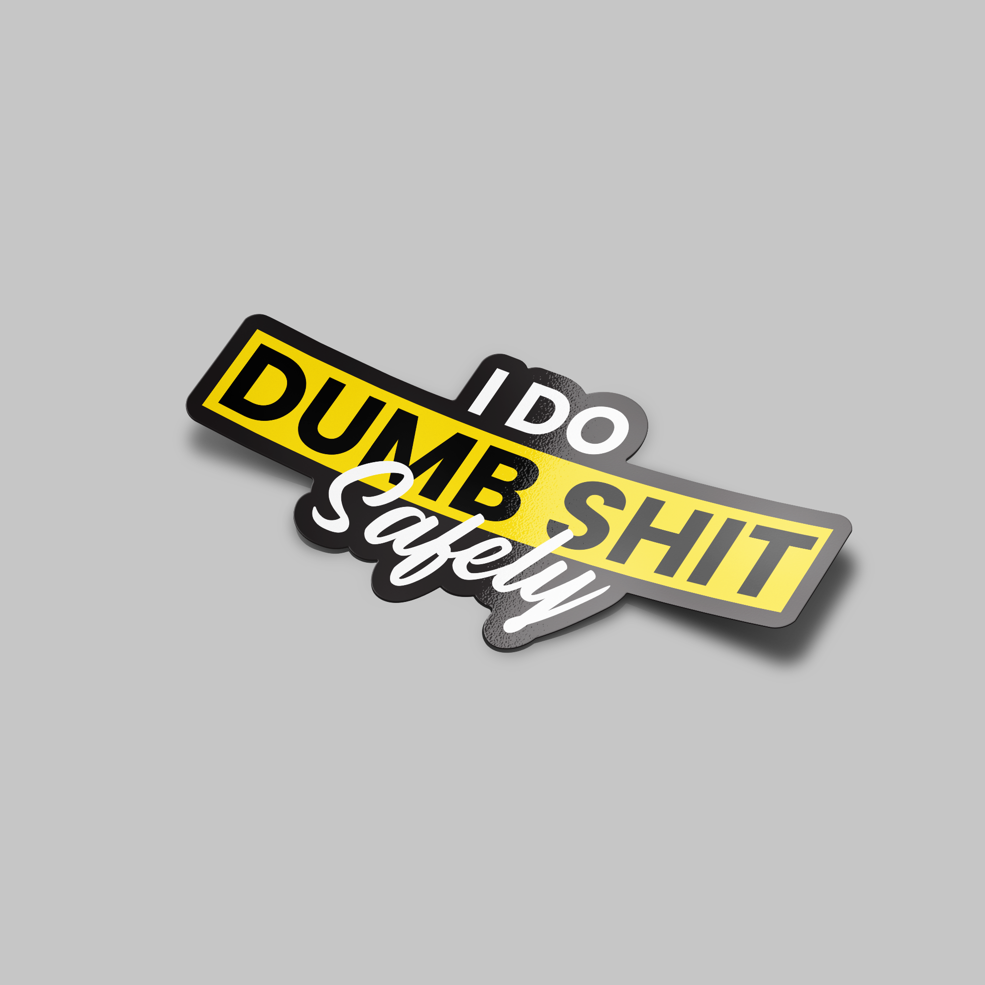 I DO DUMB SH*T SAFELY STICKER