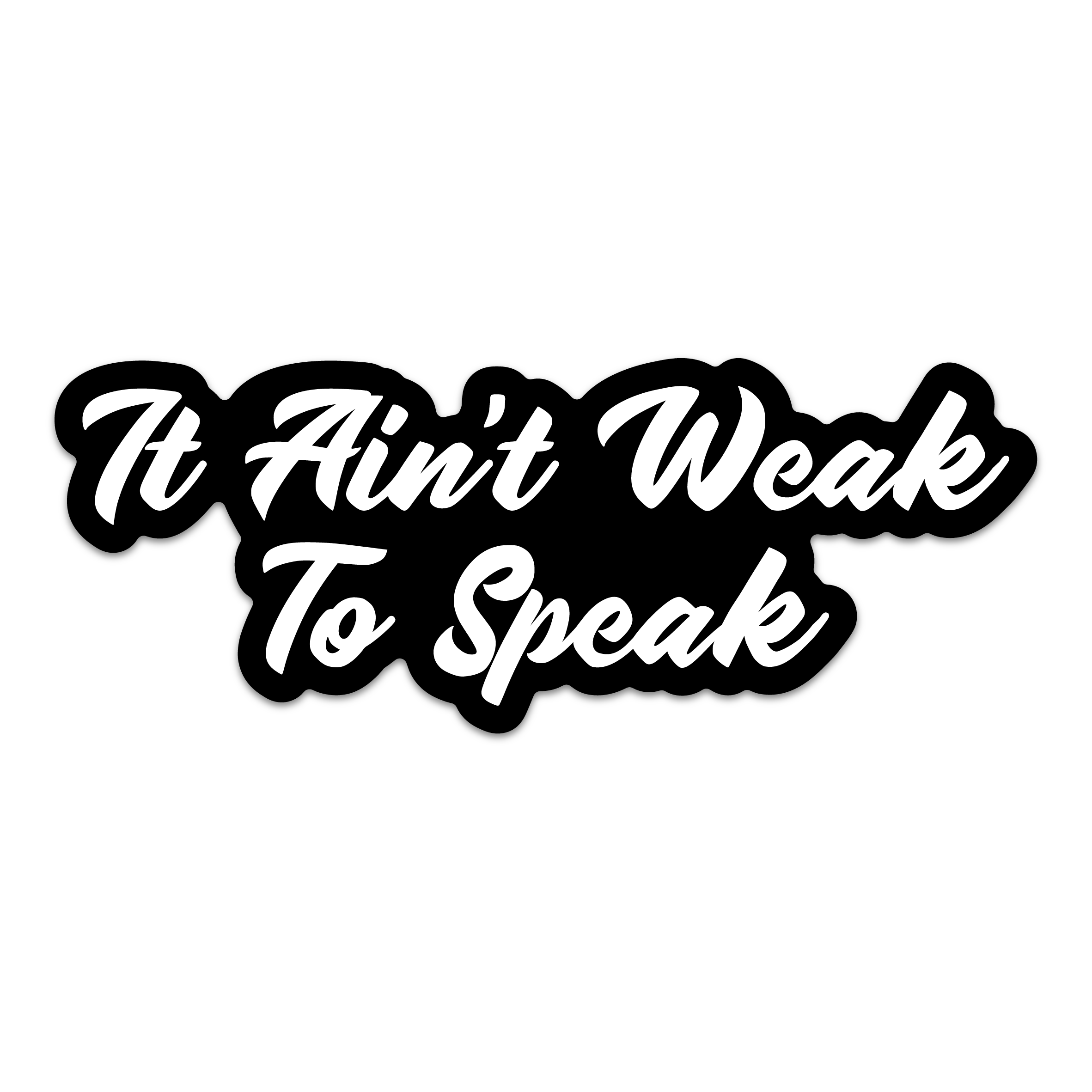 AIN'T WEAK TO SPEAK STICKER