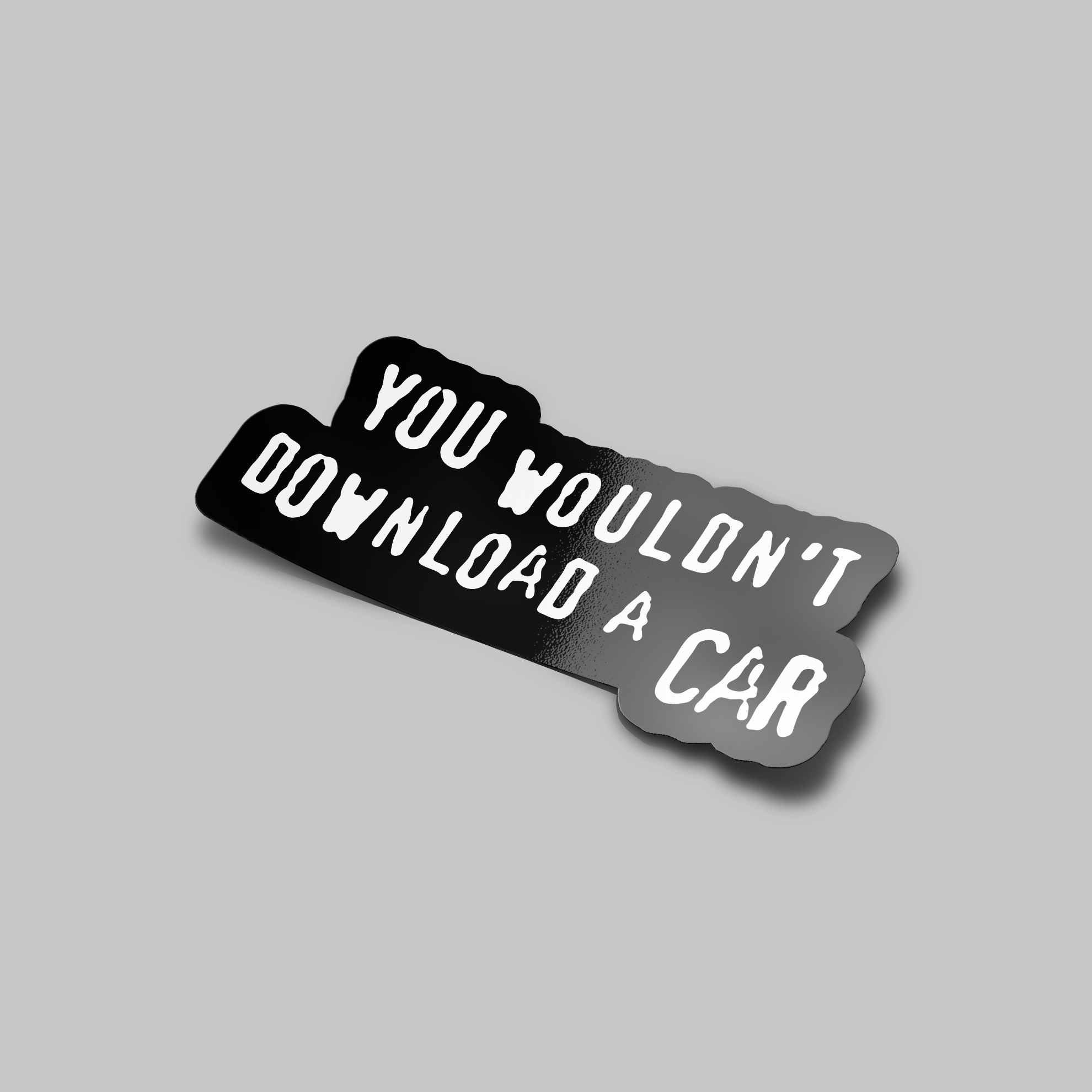 YOU WOULDN'T DOWNLOAD A CAR STICKER