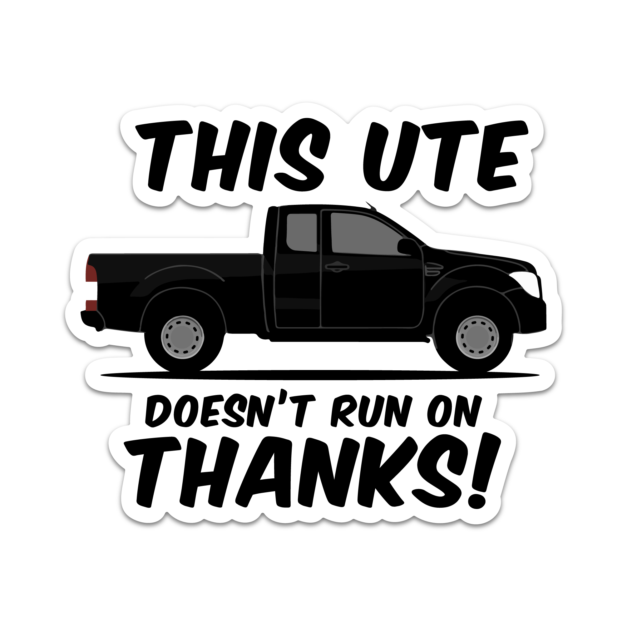 THIS UTE DOESN'T RUN ON THANKS STICKER