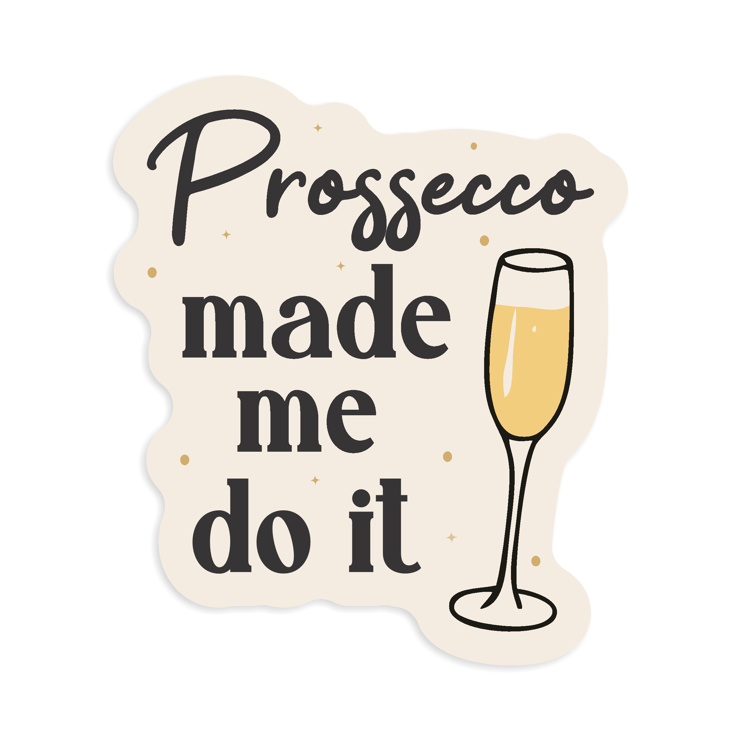 Mockup of sticker with cream colour background, text of 'Prossecco made me do it' and a drawing of a champange flute