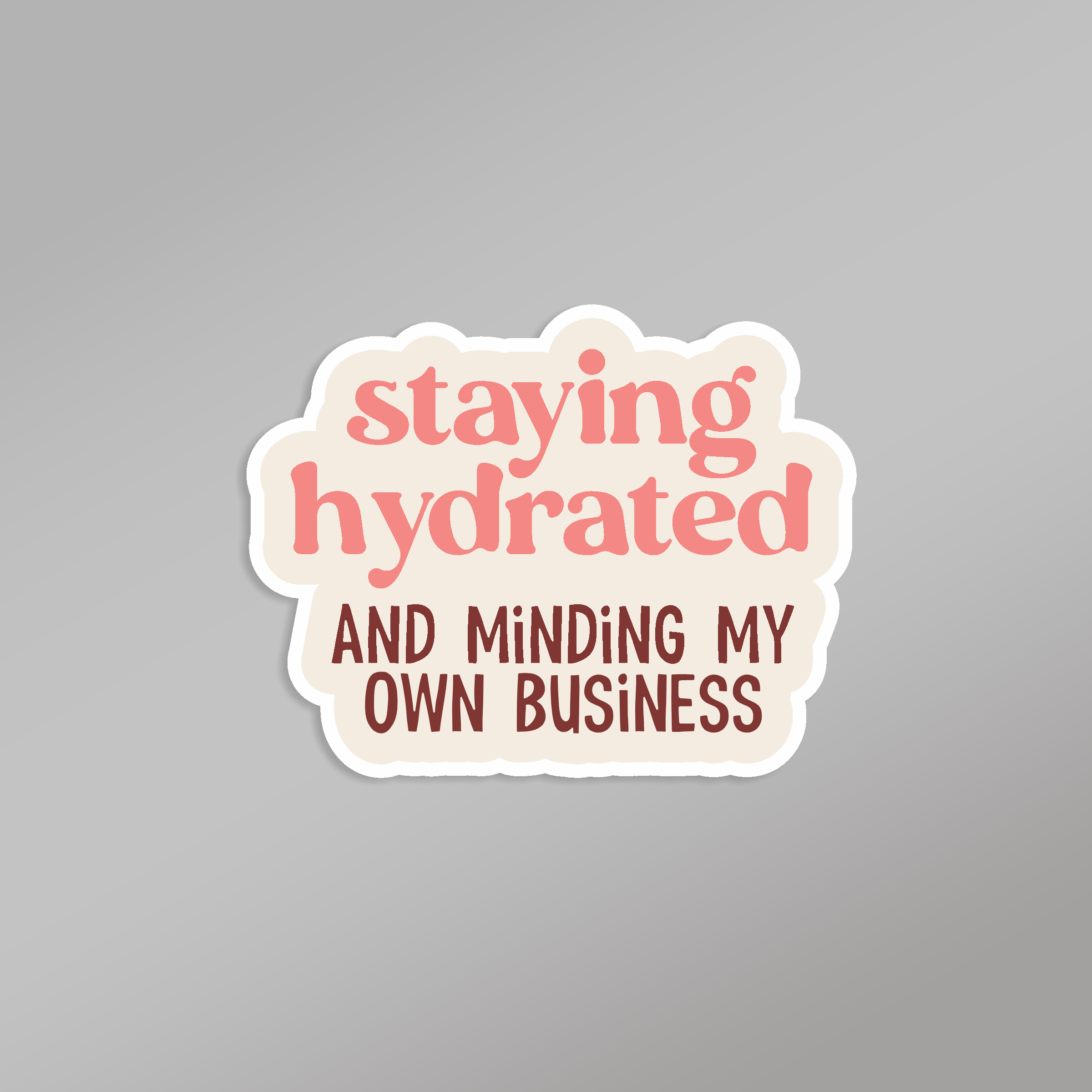 Staying Hydrated and Minding My Own Business Sticker