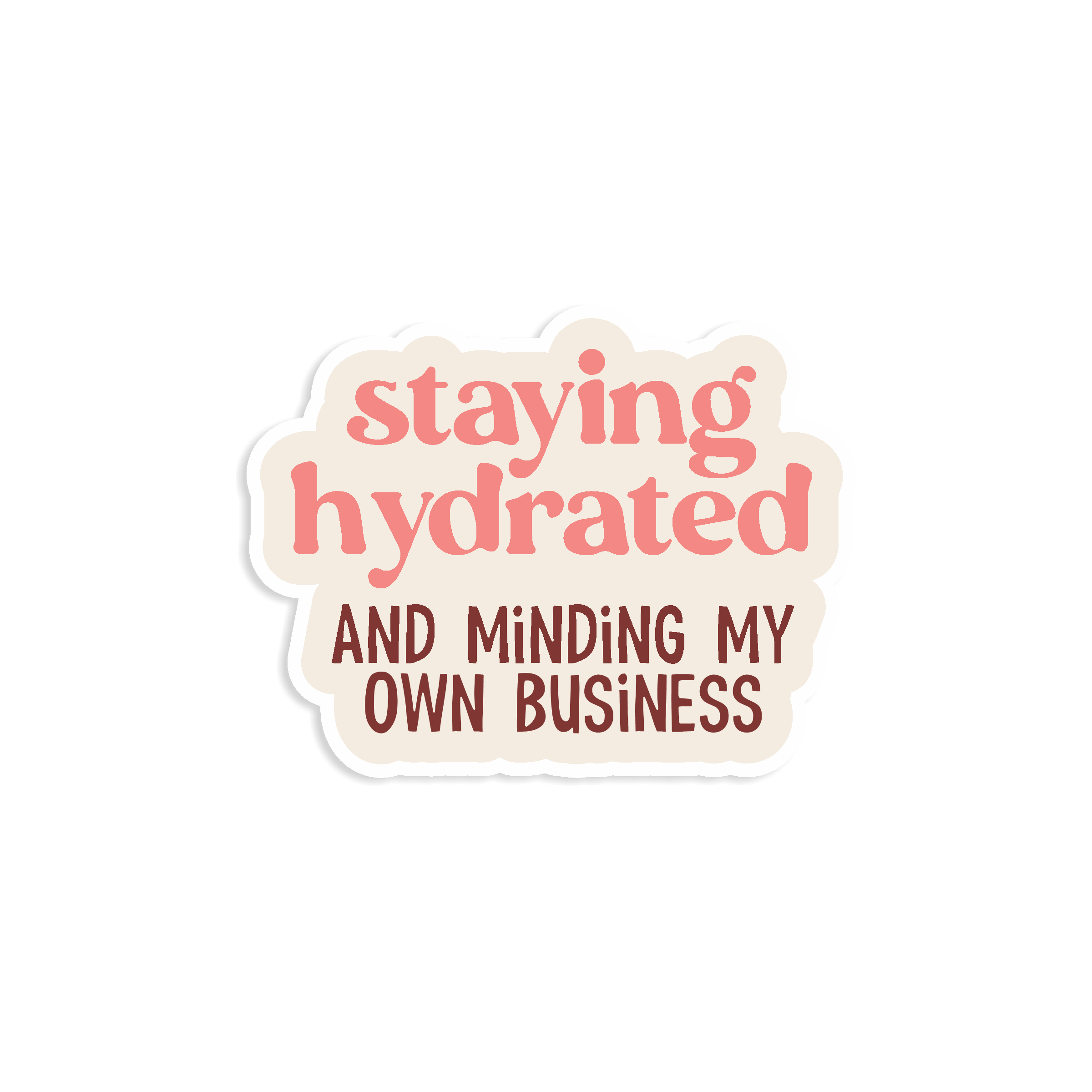Staying Hydrated and Minding My Own Business Sticker