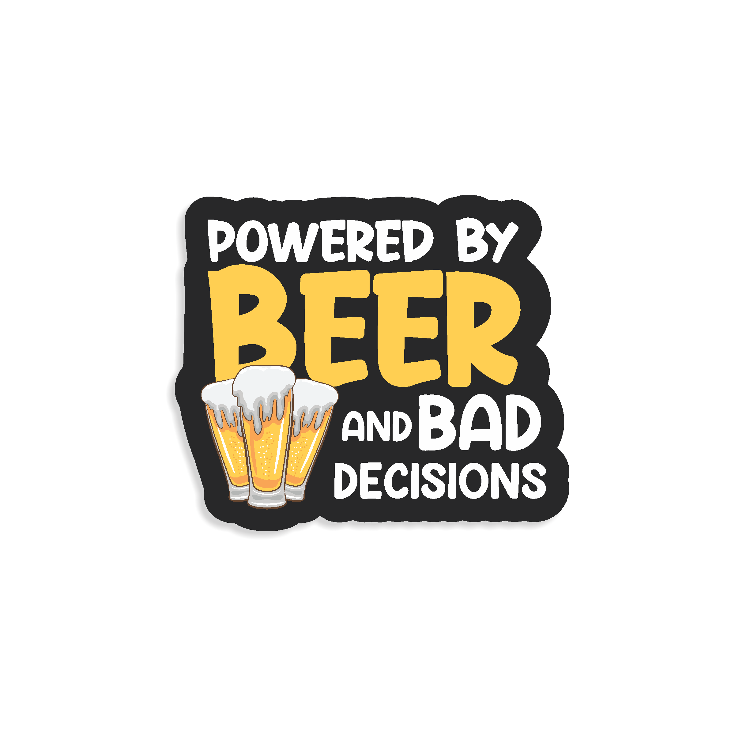 Sticker with 'Powered by Beer and Bad Decisions' text and beer graphics on a white background
