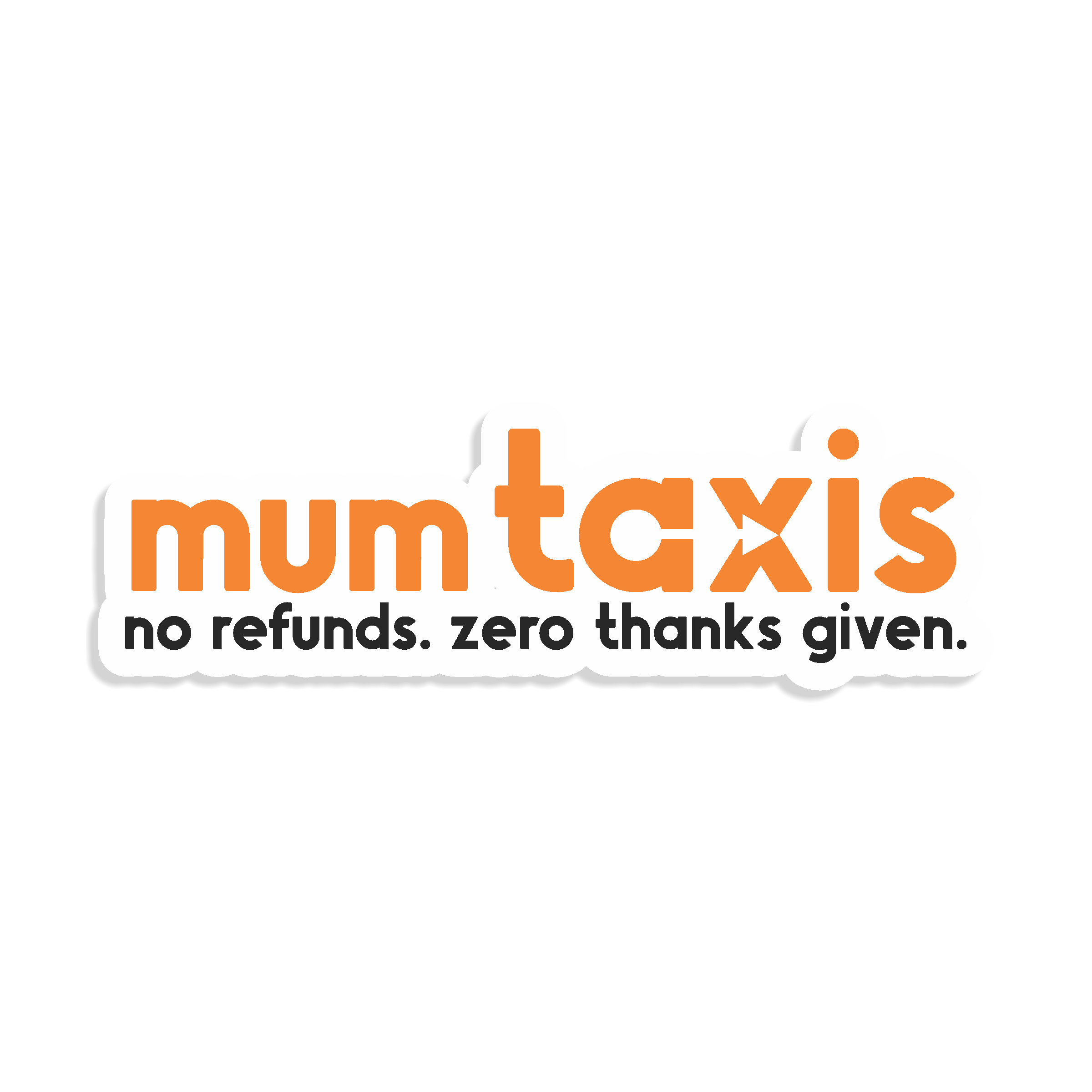 Logo with 'mum taxis' text in orange on a white background, with 'no refunds. zero thanks given' in black smaller text underneath. parody of 13cabs logo