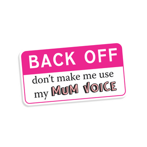 Pink and white sign with text 'BACK OFF don't make me use my MUM VOICE' on a white background