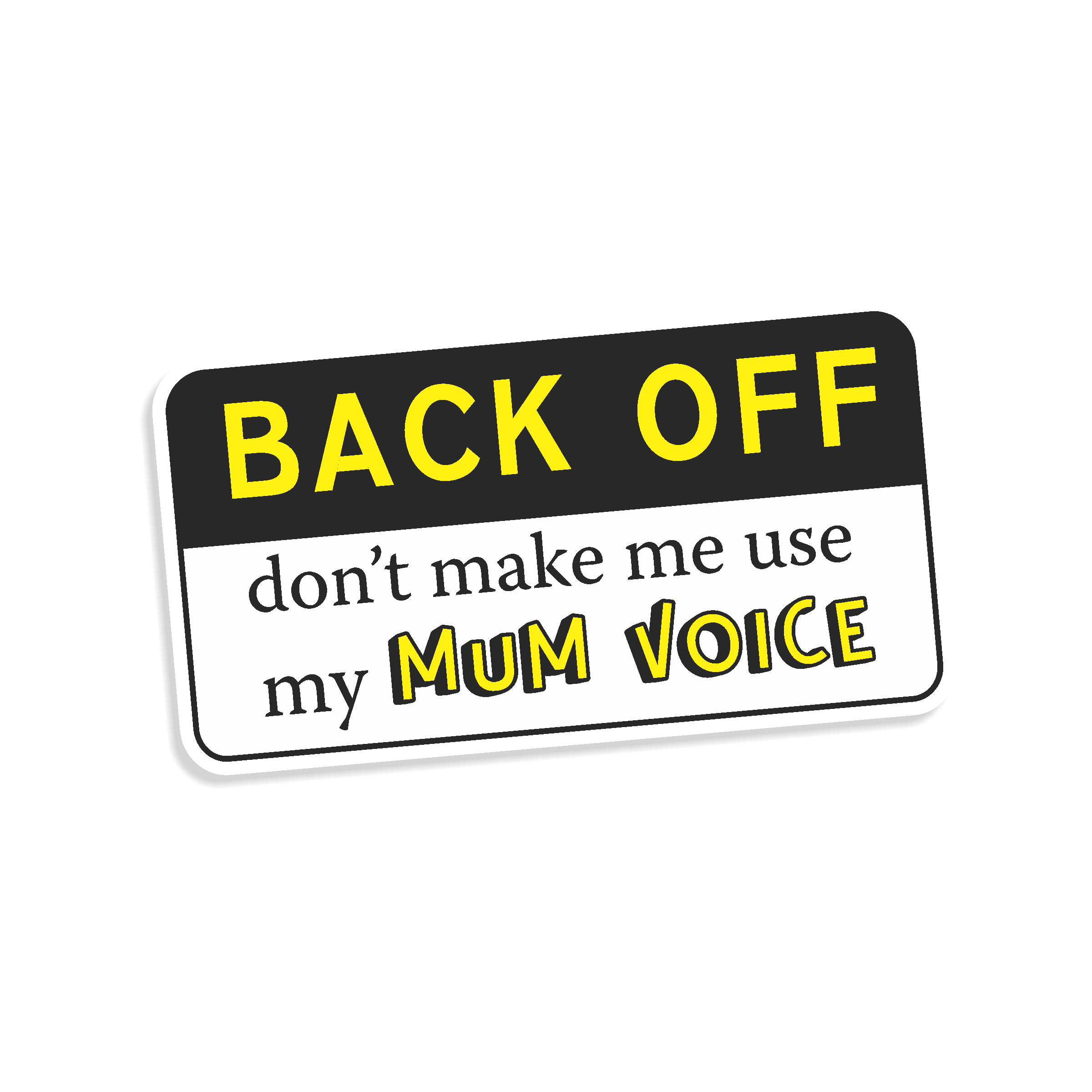 Sticker with text 'BACK OFF don't make me use my MUM VOICE' on a white background