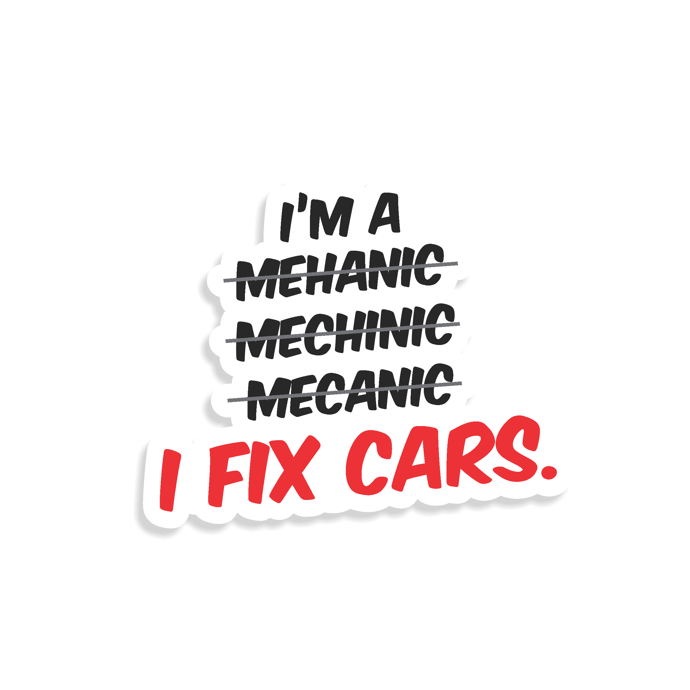 Sticker with text 'I'm a mechanic' spelt incorrectly 3 times and crossed out, finishing on 'I fix cars' on a white background